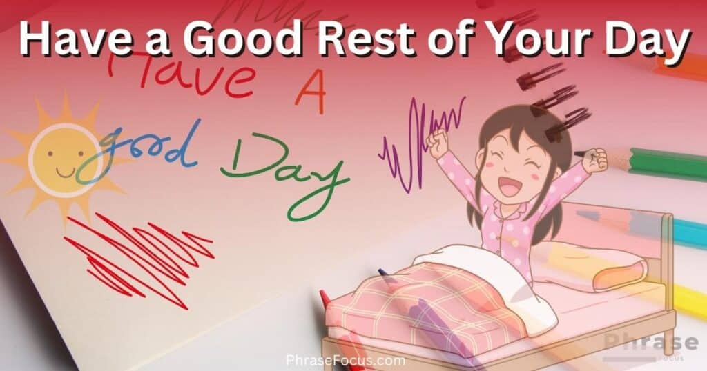 Have a Good Rest of Your Day