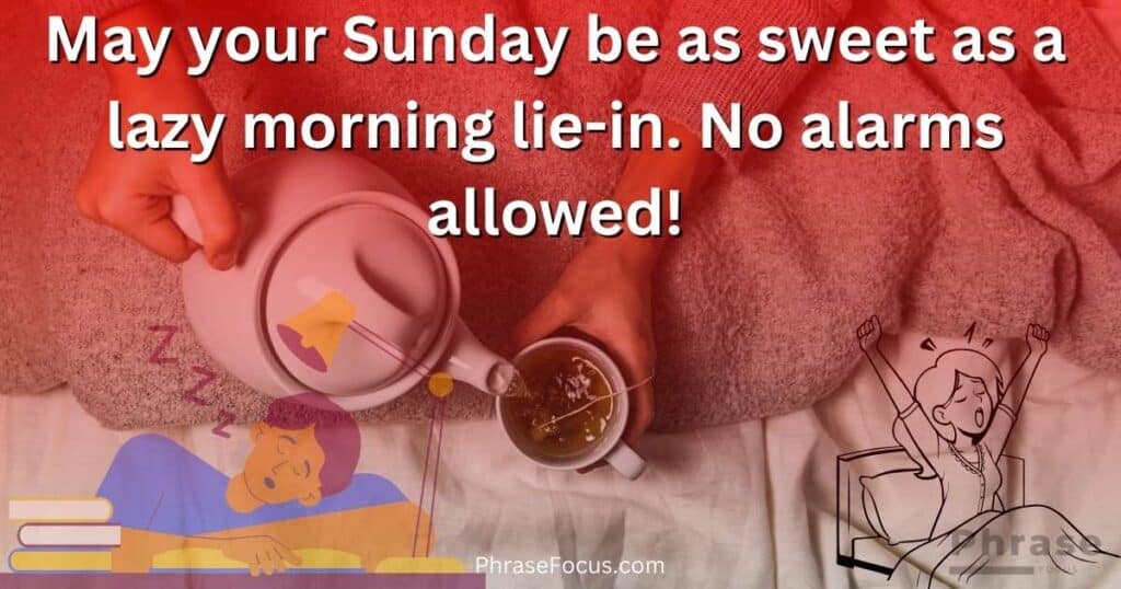 May your Sunday be as sweet as a lazy