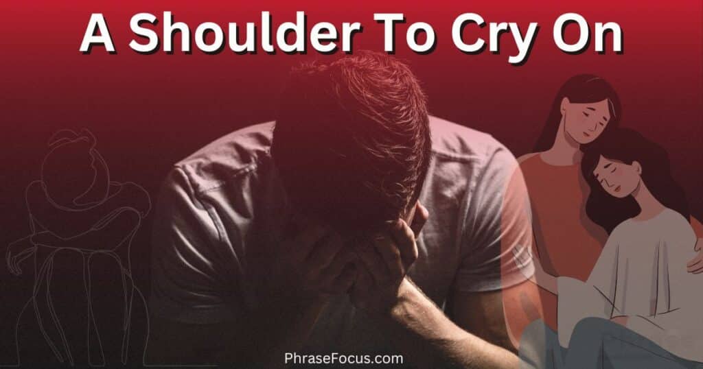 a shoulder to cry on