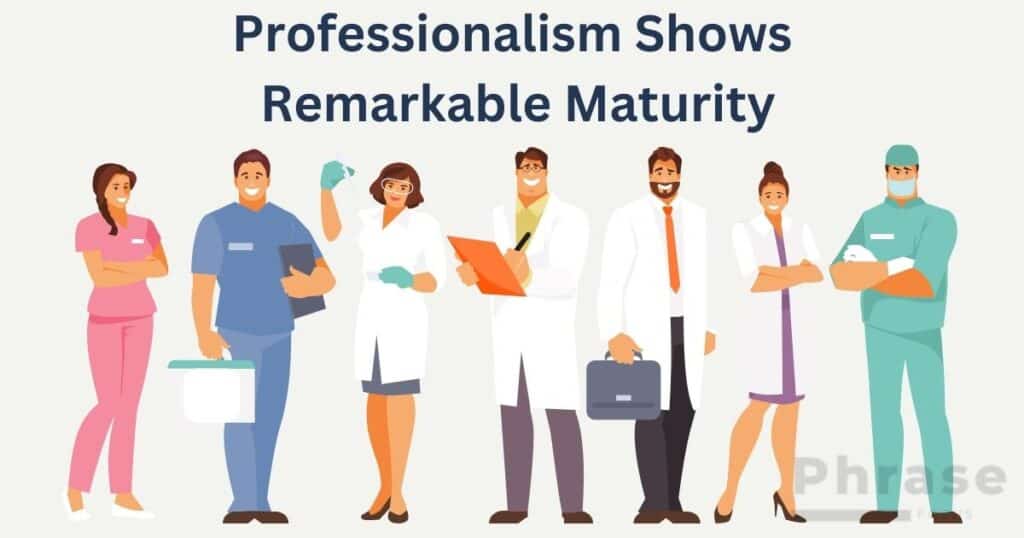 professionalism shows remarkable maturity