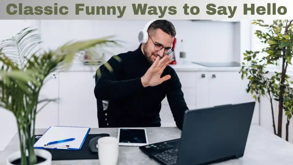 Classic Funny Ways to Say Hello