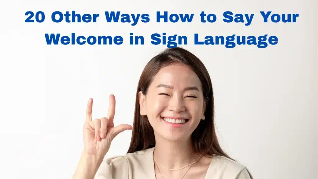 20 Other Ways How to Say Your Welcome in Sign Language