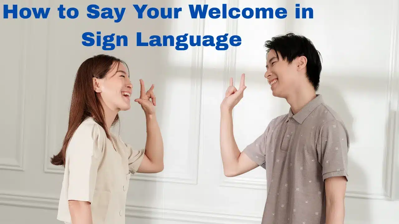 How to Say Your Welcome in Sign Language