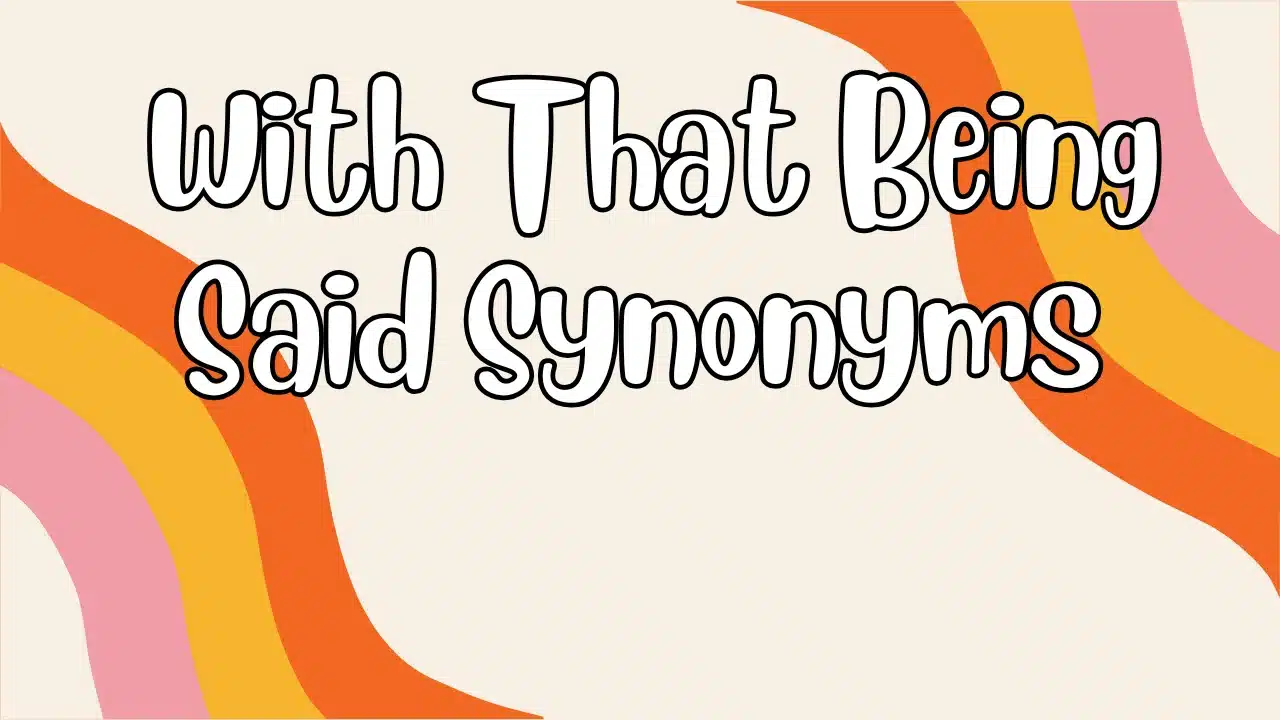 With That Being Said Synonyms