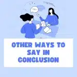 other ways to say in conclusion