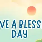 Have a Blessed Day