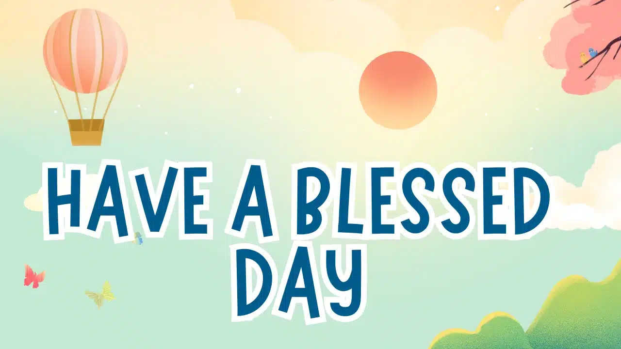 Have a Blessed Day