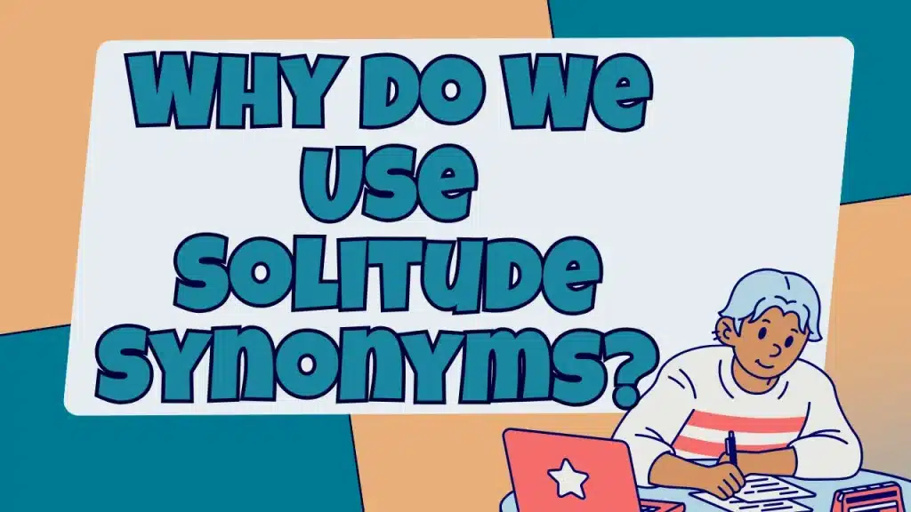 Why Do We Use Solitude Synonyms?