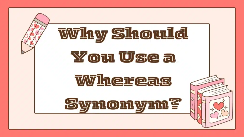 Why Should You Use a Whereas Synonym?