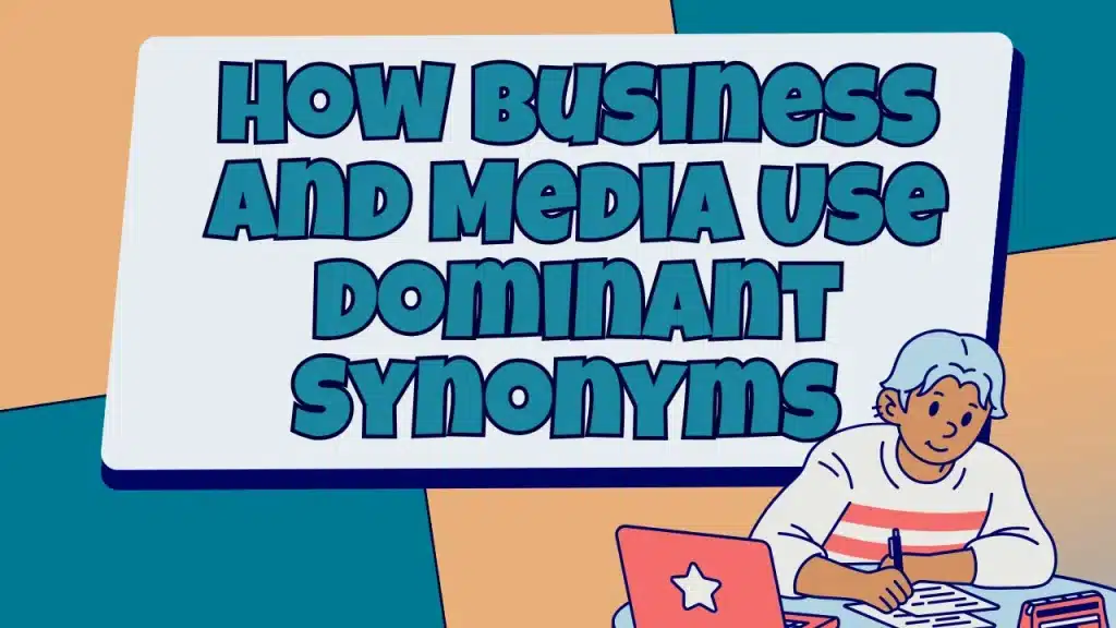 How Business and Media Use Dominant Synonyms