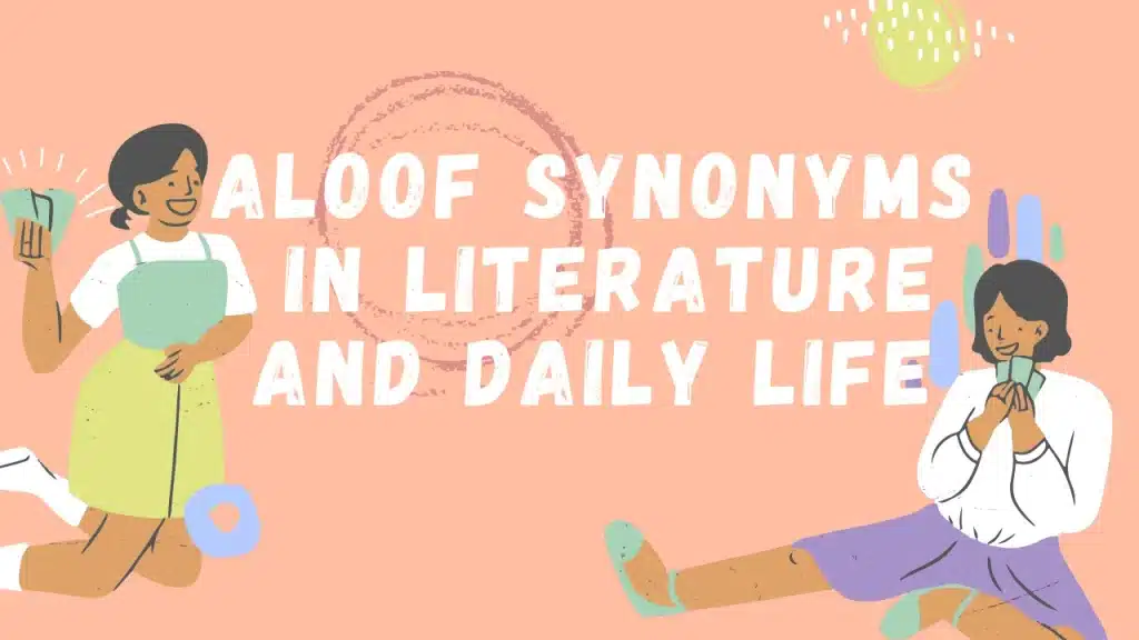 Aloof Synonyms in Literature and Daily Life