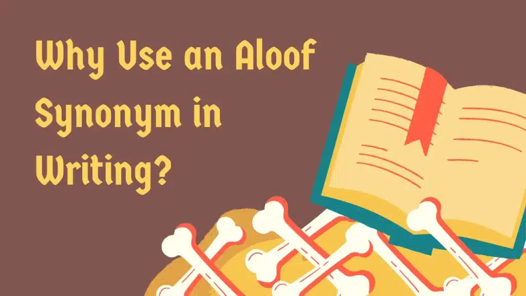Why Use an Aloof Synonym in Writing?